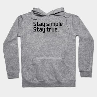 Stay simple,  stay true. - black text Hoodie